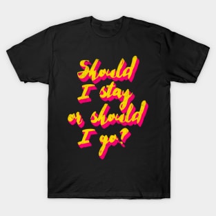 Should I Stay Or Should I Go? T-Shirt